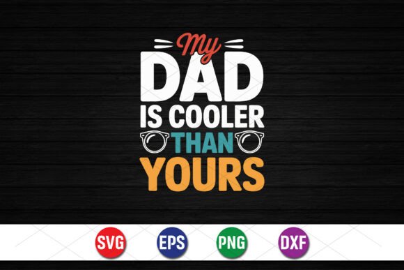 My Dad is Cooler Than Yours: A Bold Graphic for T-Shirt Designs